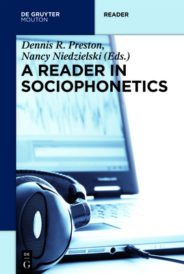 A Reader in Sociophonetics - Preston, Dennis R (Editor), and Niedzielski, Nancy (Editor)