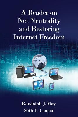 A Reader on Net Neutrality and Restoring Internet Freedom - May, Randolph J, and Cooper, Seth L