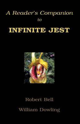 A Reader's Companion to Infinite Jest - Dowling, William, and Bell, Robert, MD