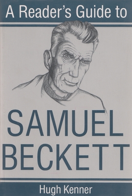 A Reader's Guide to Samuel Beckett - Kenner, Hugh, Professor
