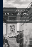 A Reading French Grammar: A Short Method of Learning to Read the French Language
