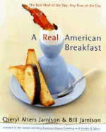 A Real American Breakfast: The Best Meal of the Day, Any Time of the Day - Jamison, Cheryl Alters, and Jamison, Bill