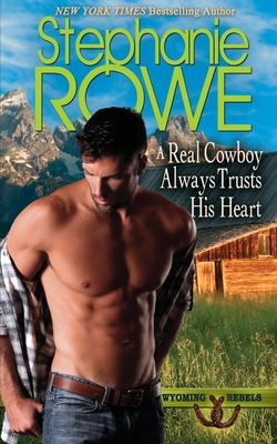 A Real Cowboy Always Trusts His Heart - Rowe, Stephanie