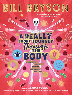 A Really Short Journey Through the Body: An illustrated edition of the bestselling book about our incredible anatomy - Bryson, Bill, and Young, Emma