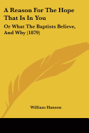 A Reason For The Hope That Is In You: Or What The Baptists Believe, And Why (1879)