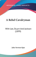 A Rebel Cavalryman: With Lee, Stuart And Jackson (1899)