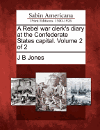 A Rebel War Clerk's Diary at the Confederate States Capital. Volume 2 of 2