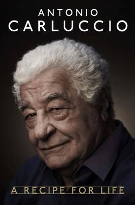 A Recipe for Life - Carluccio, Antonio