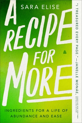 A Recipe for More: Ingredients for a Life of Abundance and Ease - Elise, Sara
