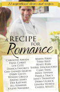 A Recipe for Romance: A Collection of 22 Inspirational Stories and Recipes