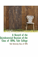 A Record of the Quindecennial Reunion of the Class of 1896, Yale College