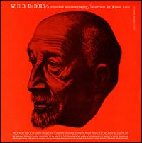 A Recorded Autobiography: Interview with Moses Asch - W.E.B. Dubois