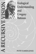 A Recursive Vision: Ecological Understanding and Gregory Bateson