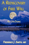 A Rediscovery of Free Will: An Un-Doing