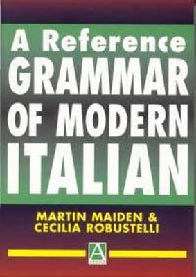 A Reference Grammar of Modern Italian - Professor Martin Maiden, and Maiden, Martin, and Dr Cecilia Robustelli