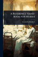 A Reference Hand-Book for Nurses