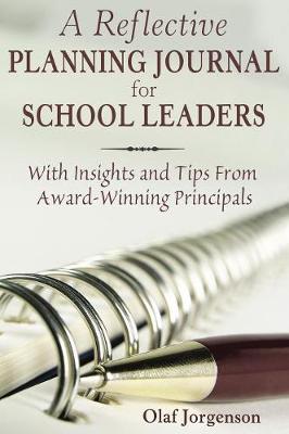 A Reflective Planning Journal for School Leaders: With Insights and Tips From Award-Winning Principals - Jorgenson, Olaf