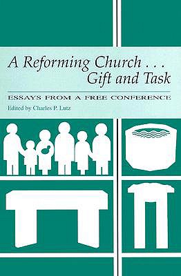 A Reforming Church...Gift and Task: Essays from a Free Conference - Lutz, Charles P (Editor), and Strand, Erik (Introduction by), and Erlander, Daniel (Introduction by)