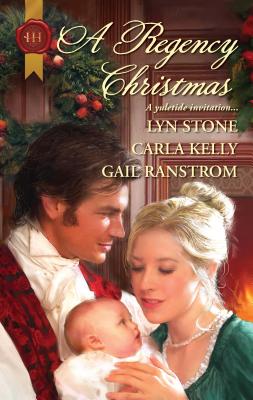 A Regency Christmas: A Holiday Romance Novel - Stone, Lyn, and Kelly, Carla, and Ranstrom, Gail