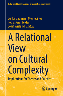 A Relational View on Cultural Complexity: Implications for Theory and Practice - Baumann Montecinos, Julika (Editor), and Grnfelder, Tobias (Editor), and Wieland, Josef (Editor)