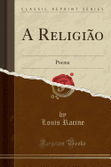 A Religi?o: Poema (Classic Reprint)