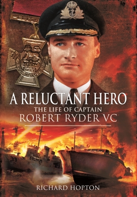 A Reluctant Hero: The Life of Captain Robert Ryder VC - Hopton, Richard