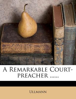 A Remarkable Court-Preacher - Ullmann (Creator)