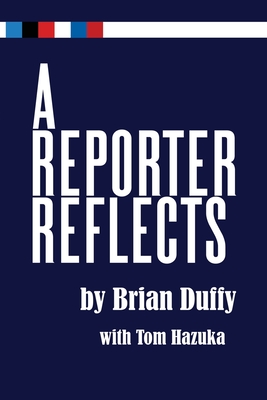 A Reporter Reflects - Duffy, Brian, and Hazuka, Tom (Editor)