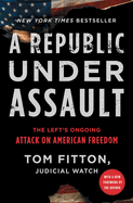 A Republic Under Assault: The Left's Ongoing Attack on American Freedomvolume 3