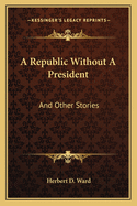 A Republic Without a President and Other Stories