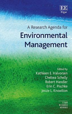 A Research Agenda for Environmental Management - Halvorsen, Kathleen E (Editor), and Schelly, Chelsea (Editor), and Handler, Robert M (Editor)