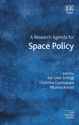 A Research Agenda for Space Policy - Schrogl, Kai-Uwe (Editor), and Giannopapa, Christina (Editor), and Antoni, Ntorina (Editor)