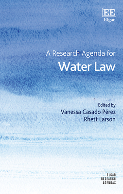 A Research Agenda for Water Law - Casado Prez, Vanessa (Editor), and Larson, Rhett (Editor)