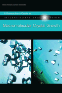 A Researcher's Guide to: International Space Station - Macromolecular Crystal Growth