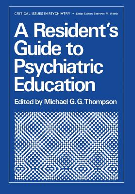 A Resident's Guide to Psychiatric Education - Thompson, M (Editor)