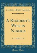 A Resident's Wife in Nigeria (Classic Reprint)