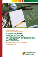 A Resolu??o de Problemas Como Metodologia Do Ensino de Matemtica