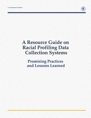 A Resource Guide on Racial Profiling Data Collection Systems: Promising Practices and Lessons Learned - Ramirez, Deborah, and McDevitt, Jack, and Farrell, Amy
