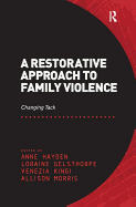 A Restorative Approach to Family Violence: Changing Tack. Edited by Anne Hayden, Loraine Gelsthorpe, Venezia Kingi and Allison Morris