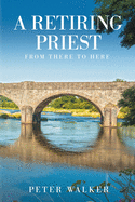 A Retiring Priest: From There to Here