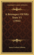 A Retrospect of Fifty Years V1 (1916)