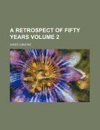 A Retrospect of Fifty Years Volume 2