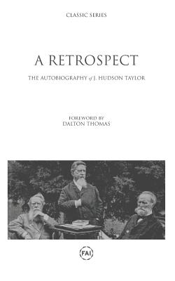 A Retrospect: The Autobiography of J. Hudson Taylor - Thomas, Dalton (Foreword by), and Taylor, J Hudson
