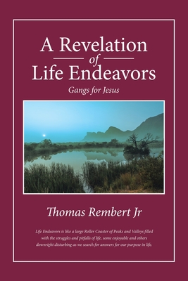 A Revelation of Life Endeavors: Gangs for Jesus - Rembert, Thomas, Jr.