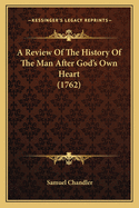 A Review of the History of the Man After God's Own Heart (1762)