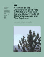 A Review of the Literature on Seed Fate in Whitebark Pine and the Life History Traits of Clark?s Nutcracker and Pine Squirrels