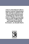 A Review of the Political Conflict in America, From the Commencement of the Anti-Slavery Agitation to the Close of Southern Reconstruction; Comprising Also A Rsum of the Career of Thaddeus Stevens: Being A Survey of the Struggle of Parties, Which...
