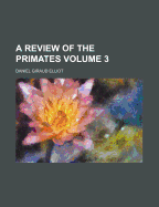 A Review of the Primates; Volume 3 - Elliot, Daniel Giraud 1835-1915