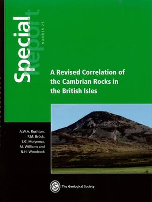 A Revised Correlation of Cambrian Rocks in the British Isles: Special Report 25 - Rushton, A.W.A. (Editor), and Bruck, P. (Editor), and Molyneux, S.G. (Editor)