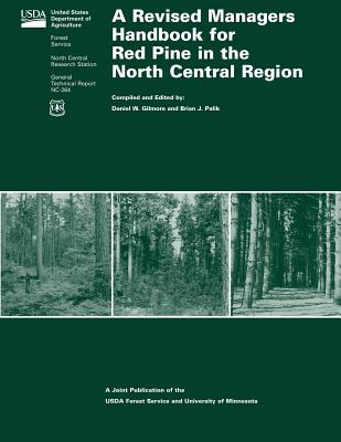 A Revised Managers Handbook for Red Pine in the North Central Region - Palik, Brian J, and Agriculture, U S Department of (Contributions by), and Service, Forest (Contributions by)